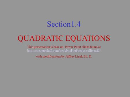 Section1.4 QUADRATIC EQUATIONS This presentation is base on Power Point slides found at