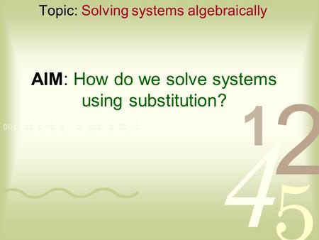 AIM: How do we solve systems using substitution? Topic: Solving systems algebraically.