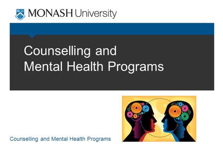 Counselling and Mental Health Programs. Counselling Service Access to free and confidential consultations with registered psychologists and social workers.