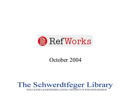 October 2004. RefWorks Basics Creating accounts and folders Adding references (manually & electronically) Sorting, editing and linking Creating a bibliography.