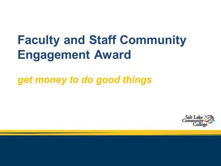 Faculty and Staff Community Engagement Award get money to do good things.