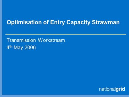 Optimisation of Entry Capacity Strawman Transmission Workstream 4 th May 2006.