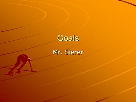 Goals Mr. Sierer. Goals A goal is something to aim for, you plan to achieve. A dream with a date. Short term goals -can be reached in a short time. (
