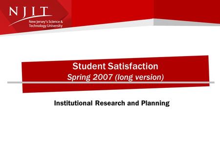 Student Satisfaction Spring 2007 (long version) Institutional Research and Planning.