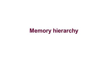 Memory hierarchy. – 2 – Memory Operating system and CPU memory management unit gives each process the “illusion” of a uniform, dedicated memory space.