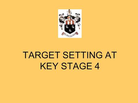 TARGET SETTING AT KEY STAGE 4. TARGET SETTING Achieve your potential. Effective when used properly. Motivate. Rewards & Intervention.