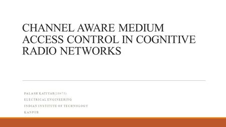 CHANNEL AWARE MEDIUM ACCESS CONTROL IN COGNITIVE RADIO NETWORKS