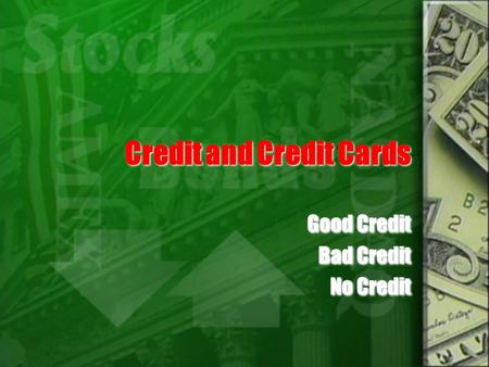 Credit and Credit Cards Good Credit Bad Credit No Credit Good Credit Bad Credit No Credit.