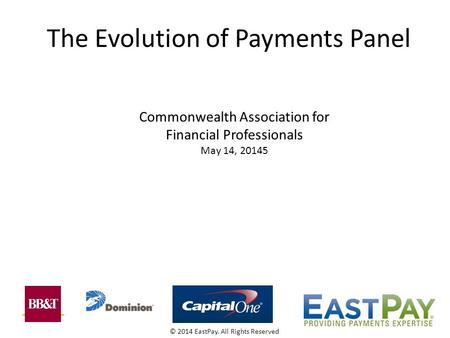 The Evolution of Payments Panel © 2014 EastPay. All Rights Reserved Commonwealth Association for Financial Professionals May 14, 20145.