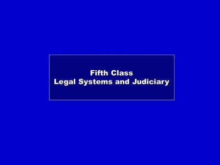 Fifth Class Legal Systems and Judiciary. Different Legal Systems Common Law Continental Law.