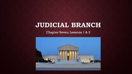 JUDICIAL BRANCH Chapter Seven, Lessons 1 & 2. Judicial branch has two main jobs: Judicial branch has two main jobs: Ensure that laws are fairly enforced.