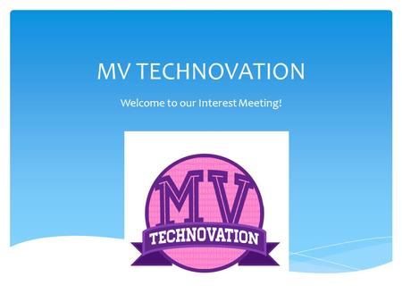 MV TECHNOVATION Welcome to our Interest Meeting!.