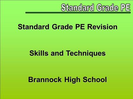 Standard Grade PE Revision Skills and Techniques Brannock High School.