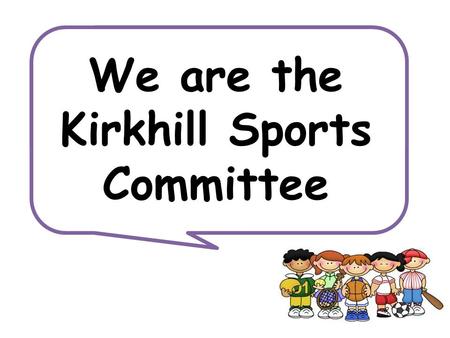 Let us introduce ourselves... We are the Kirkhill Sports Committee.