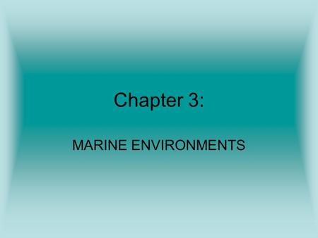 Chapter 3: MARINE ENVIRONMENTS.