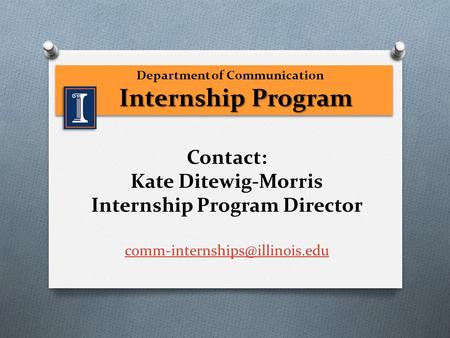 Department of Communication Internship Program Internship Program Department of Communication Internship Program Internship Program Contact: Kate Ditewig-Morris.