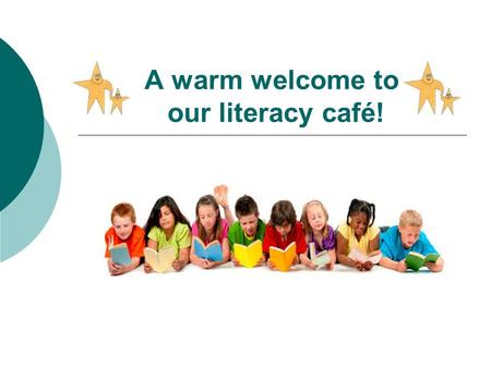 A warm welcome to our literacy café!. Our mission and passion…  Is to create a love of reading.  For reading to take place in a relaxed and informal.