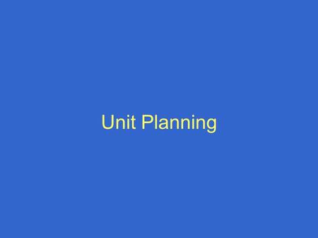 Unit Planning. Start with the key Concepts What key concepts are vital to understanding? From: state standards, district curriculum, teacher content knowledge.