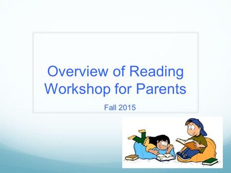 Overview of Reading Workshop for Parents