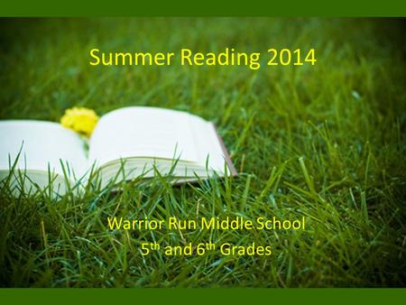Summer Reading 2014 Warrior Run Middle School 5 th and 6 th Grades.