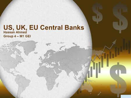 US, UK, EU Central Banks Hassan Ahmed Group 4 – M1 GEI.