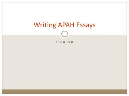 FRQ & DBQ Writing APAH Essays. Respect the Prompt What is the time period? What am I asked to discuss/do with the question? What is appropriate content.