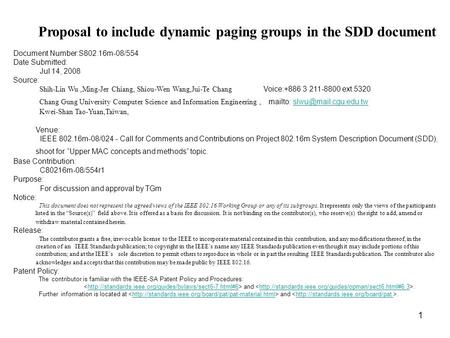 1 Proposal to include dynamic paging groups in the SDD document Document Number:S802.16m-08/554 Date Submitted: Jul 14, 2008 Source: Shih-Lin Wu,Ming-Jer.