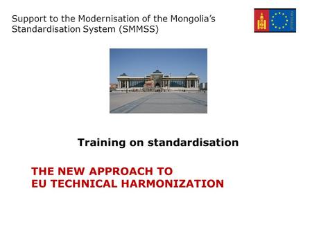 Support for the Modernisation of the Mongolian Standardisation system – EuropeAid/134305/C/SER/MN Training on standardisation Support to the Modernisation.