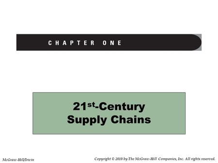 21 st -Century Supply Chains Copyright © 2010 by The McGraw-Hill Companies, Inc. All rights reserved. McGraw-Hill/Irwin.