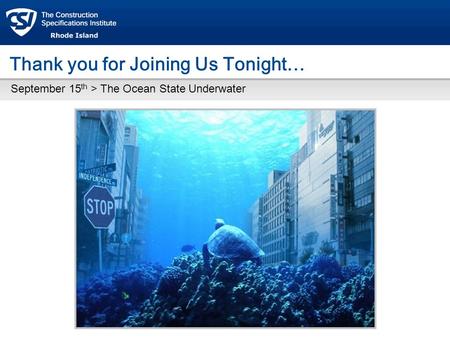 Thank you for Joining Us Tonight… September 15 th > The Ocean State Underwater.