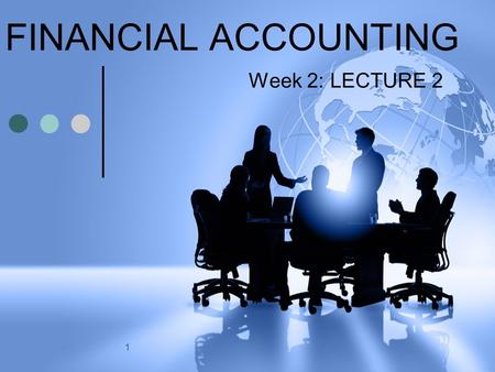 1 FINANCIAL ACCOUNTING Week 2: LECTURE 2. 2 Learning Objectives What are accounts and what is the ledger? Understand the principles of double entry. Understand.