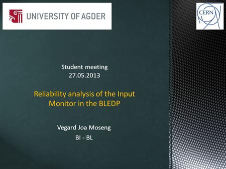 Vegard Joa Moseng BI - BL Student meeting 27.05.2013 Reliability analysis of the Input Monitor in the BLEDP.