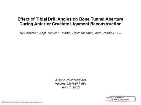 Effect of Tibial Drill Angles on Bone Tunnel Aperture During Anterior Cruciate Ligament Reconstruction by Sebastian Kopf, Daniel E. Martin, Scott Tashman,