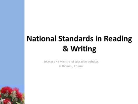 National Standards in Reading & Writing Sources : NZ Ministry of Education websites. G Thomas, J Turner.
