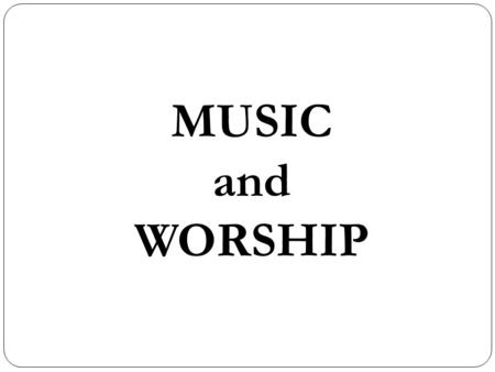 MUSIC and WORSHIP. Music I.References II.Technical Development A. Musicology B. Beauty C. Physiology of Music III.Biblical Development A. Directive/Descriptive/Principle.