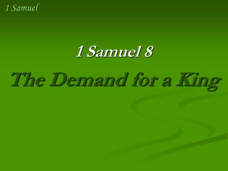 1 Samuel 1 Samuel 8 The Demand for a King. 1 Samuel Kings are not evil; Gen. 17:6 “I will make you exceedingly fruitful, and I will make nations of you,