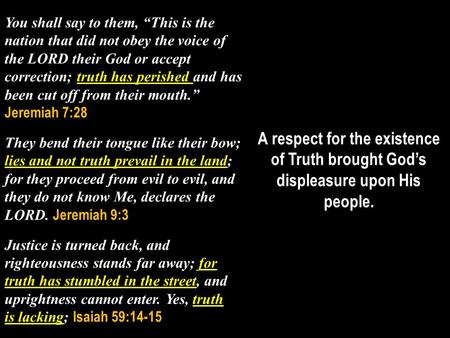 You shall say to them, “This is the nation that did not obey the voice of the LORD their God or accept correction; truth has perished and has been cut.