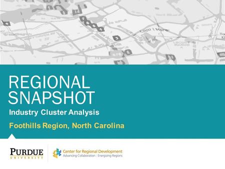 Foothills Region, North Carolina REGIONAL SNAPSHOT Industry Cluster Analysis.
