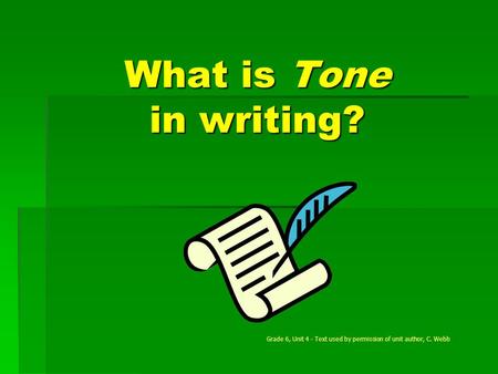 What is Tone in writing? Grade 6, Unit 4 - Text used by permission of unit author, C. Webb.