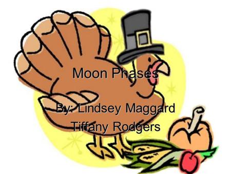 Moon Phases By: Lindsey Maggard Tiffany Rodgers. Essential Question Why do we need to know the phases of the moon ? The revolution of the Moon around.