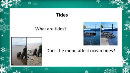 Tides What are tides? Does the moon affect ocean tides?