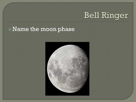  Name the moon phase. 1. Solar- moon is between Earth and Sun This only occurs at new moon phase.