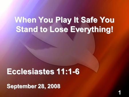 When You Play It Safe You Stand to Lose Everything!