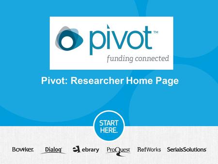 Pivot: Researcher Home Page. Today’s Agenda Overview of what Pivot is and how you can access Learn about claiming profiles – who should do it, how you.