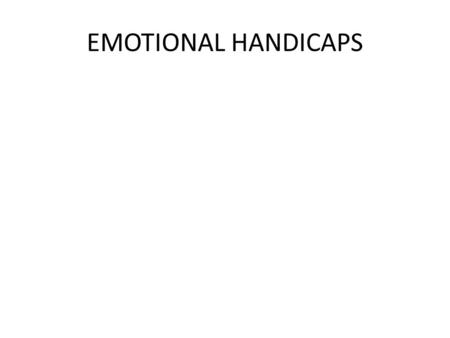 EMOTIONAL HANDICAPS. IDENTIFICATION—one of more of the following, over a long period of time and to a marked degree  An inability to learn that cannot.