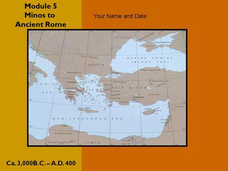 Module 5 Minos to Ancient Rome Ca. 3,000B.C. – A.D. 400 Your Name and Date: