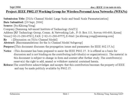Doc.: IEEE 15-06-0400-00-003c Submission Sept 2006 Su-Khiong Yong, Samsung-SAITSlide 1 Project: IEEE P802.15 Working Group for Wireless Personal Area Networks.