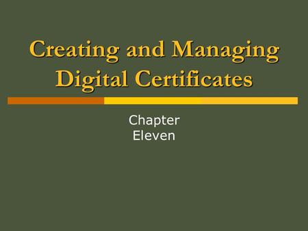 Creating and Managing Digital Certificates Chapter Eleven.