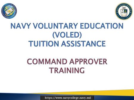 Https://www.navycollege.navy.mil. 1. Ensure understanding of the command’s role in the Navy Tuition Assistance (TA) funding process. 2. Increase Command.