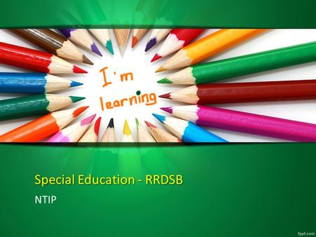 Special Education - RRDSB NTIP. Students with special needs want: Strengths to be recognized Independence Sense of belonging Supported, safe and welcome.